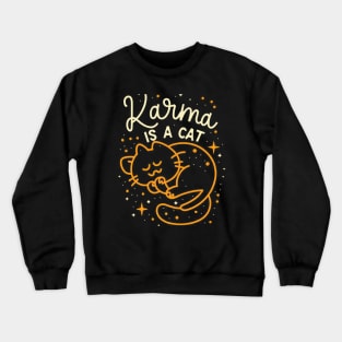 Karma Is A Cat Crewneck Sweatshirt